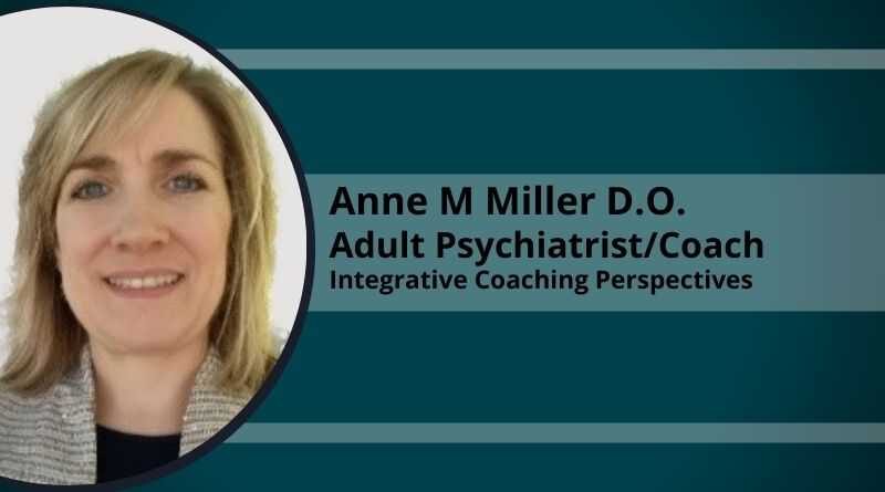 Anne M Miller D.O., Adult Psychiatrist/Coach