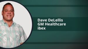 Dave DeLellis, GM, Healthcare at ibex