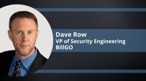 Dave Row, VP of Security Engineering, BillGO