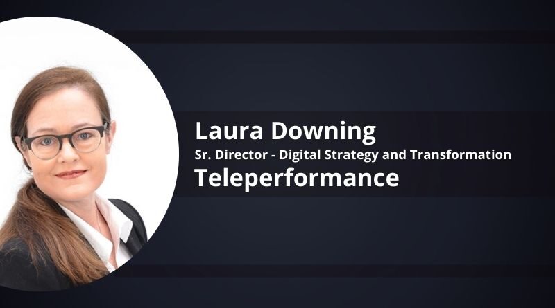 Laura Downing, Sr. Director – Digital Strategy and Transformation, Teleperformance