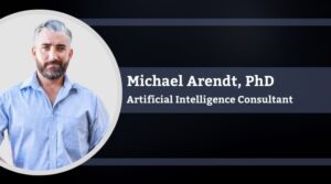 Michael Arendt, PhD, Artificial Intelligence Consultant