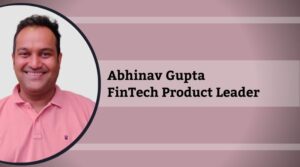 Abhinav Gupta – FinTech Product Leader