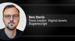 Ben Davis, Team Leader- Digital Assets, Superscript