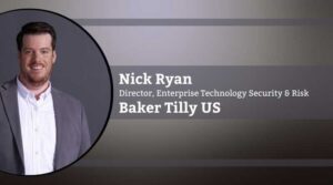 Nick Ryan,  Director, Enterprise Technology Security & Risk, Baker Tilly US