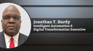 Jonathan T. Hardy. Intelligent Automation and Digital Transformation Executive