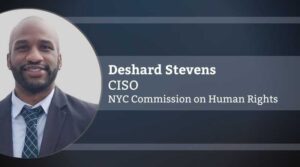 Deshard Stevens, CISO, NYC Commission on Human Rights