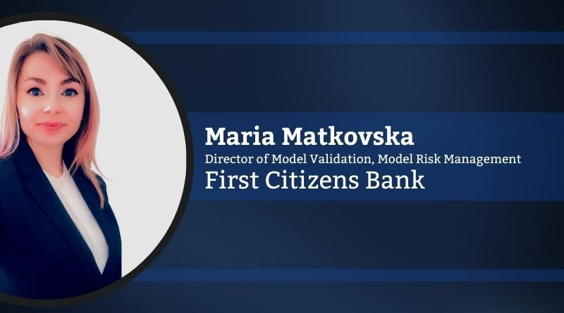 Maria Matkovska, Director of Model Validation, Model Risk Management, First Citizens Bank