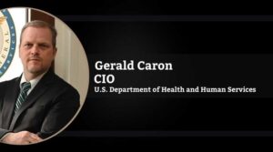 Gerald Caron, Chief Information Officer, U.S. Department of Health and Human Services (HHS)