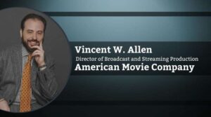 Vincent W. Allen, Managing Director VAAV Industries & Director of Broadcast and Streaming Production, American Movie Company