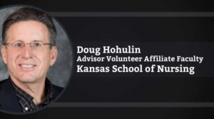Doug Hohulin, Advisor Volunteer Affiliate Faculty, University of Kansas School of Nursing