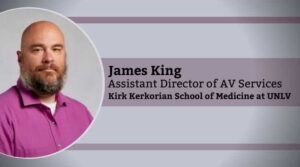 James King, Assistant Director of AV Services, Kirk Kerkorian School of Medicine at UNLV