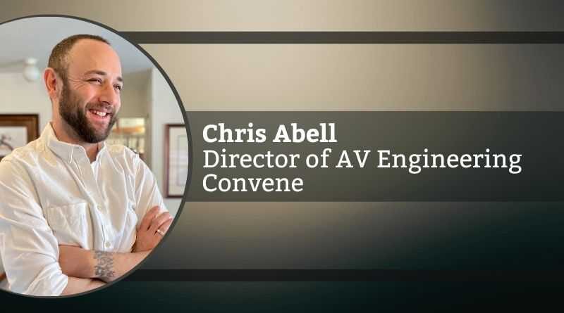 Chris Abell, Director of AV Engineering at Convene