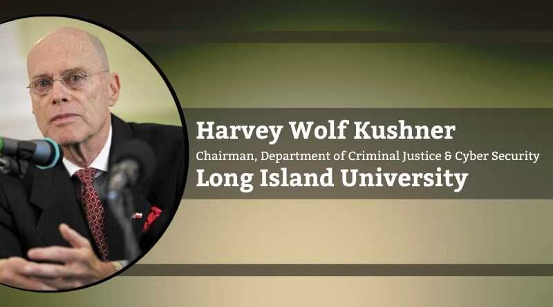 Harvey Wolf Kushner, Chairman, Department of Criminal Justice & Cyber Security, Long Island University