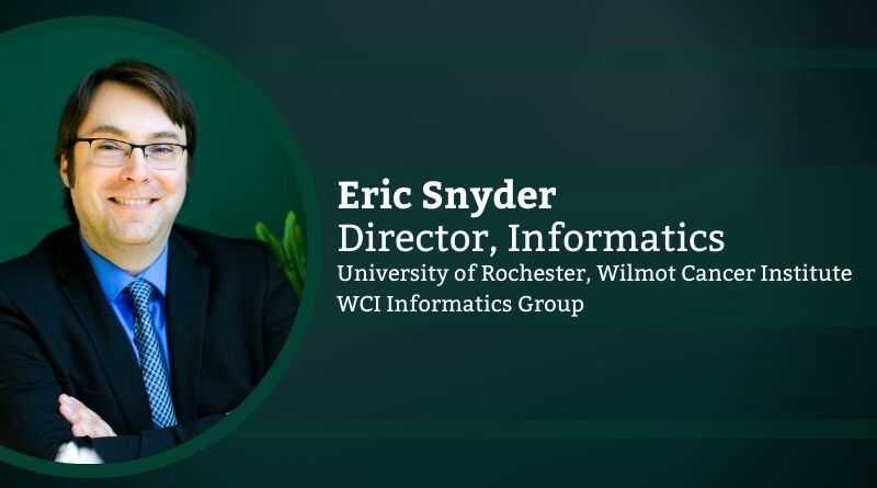 Eric Snyder, Director, Informatics – University of Rochester, Wilmot Cancer Institute, WCI Informatics Group
