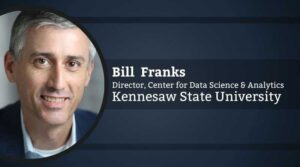 Bill Franks, Director, Center for Data Science & Analytics, Kennesaw State University