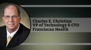 Charles E. Christian, Vice President of Technology & CTO, Franciscan Health