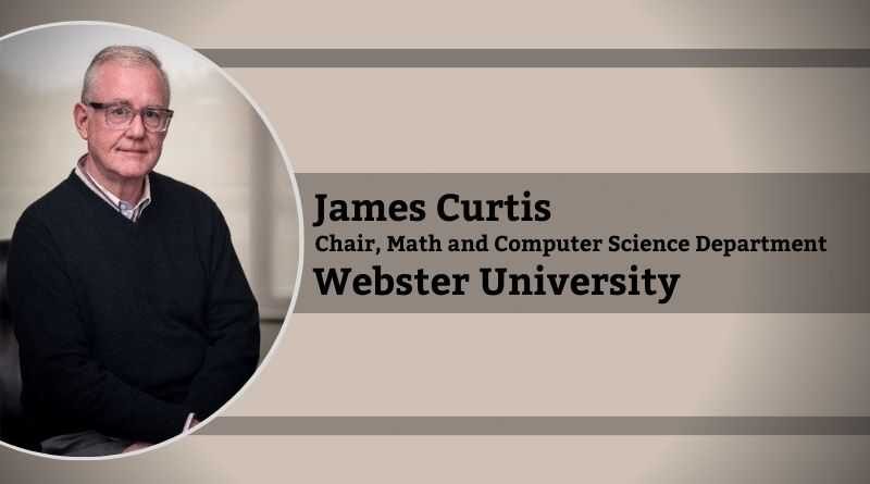 James Curtis, Ph.D., Chair, Math and Computer Science Department, Webster University