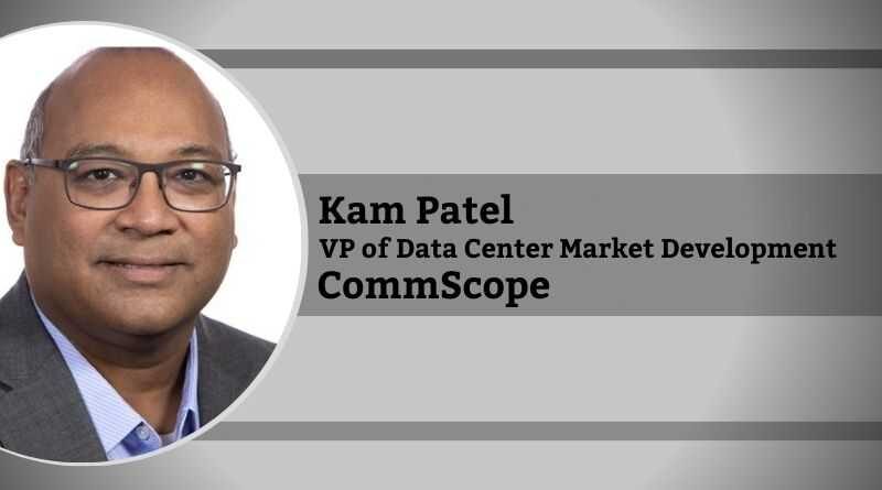 Kam Patel, Vice President of Data Center Market Development, CommScope