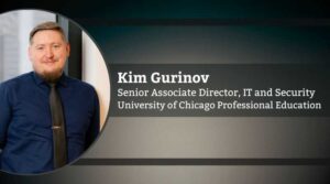 Kim Gurinov, Senior Associate Director, IT and Security, University of Chicago Professional Education