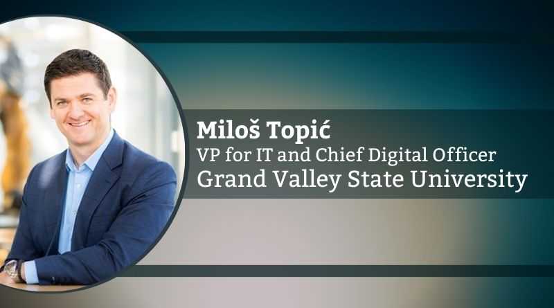 Miloš Topić, Ph.D., Vice President for IT and Chief Digital Officer, Grand Valley State University
