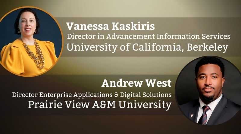 Vanessa Kaskiris, Director in Advancement Information Services, University of California, Berkeley & Andrew West, Director Enterprise Applications & Digital Solutions, Prairie View A&M University