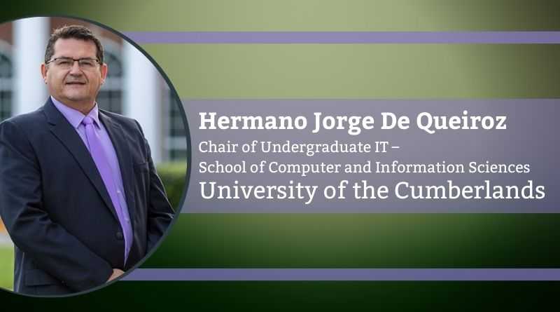 Hermano Jorge De Queiroz, Chair of Undergraduate IT – School of Computer and Information Sciences, University of the Cumberlands