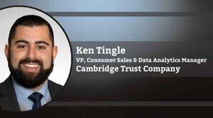 Ken Tingle, Vice President, Consumer Sales & Data Analytics Manager, Cambridge Trust Company