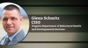 Glenn Schmitz, CISO, Virginia Department of Behavioral Health and Developmental Services