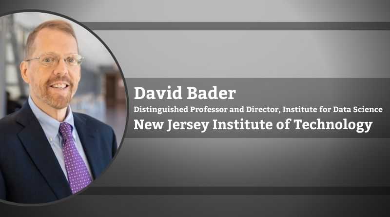 David Bader, Distinguished Professor and Director, Institute for Data Science, New Jersey Institute of Technology