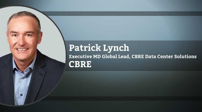 Patrick Lynch, Executive Managing Director Global Lead, CBRE Data Center Solutions, CBRE