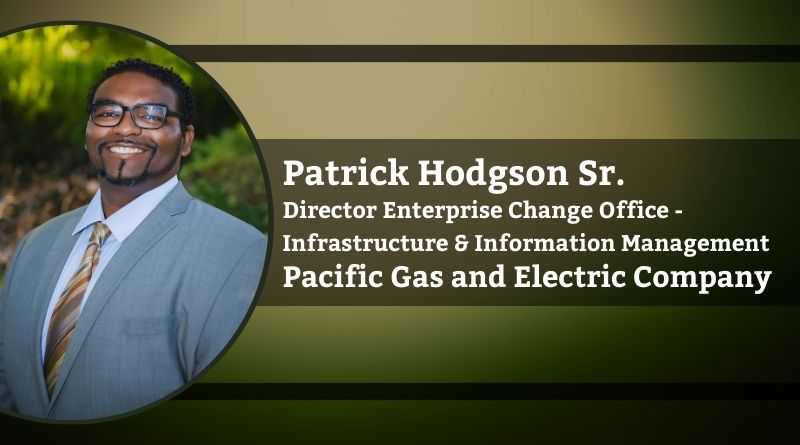 Patrick Hodgson Sr., Director Enterprise Change Office - Infrastructure & Information Management, Pacific Gas and Electric Company
