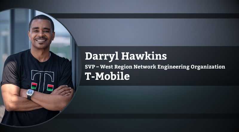 Darryl Hawkins, Senior Vice President – West Region Network Engineering Organization, T-Mobile