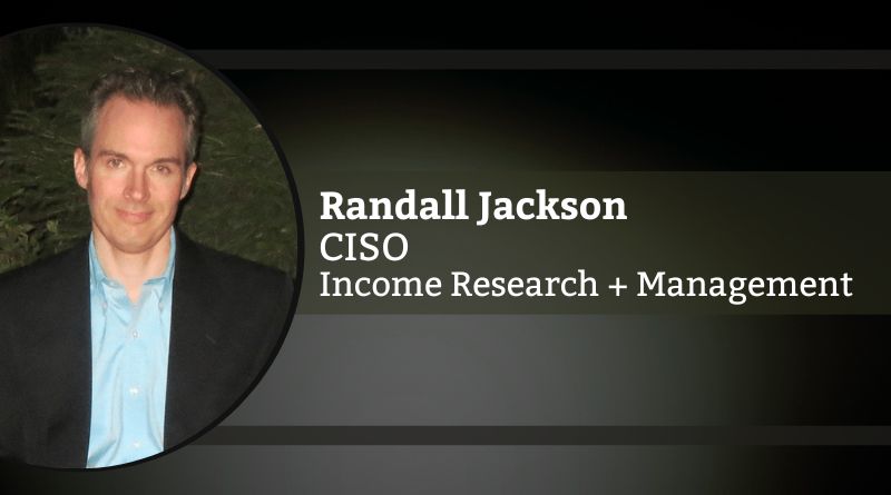 Randall Jackson, Chief Information Security Officer – Income Research + Management