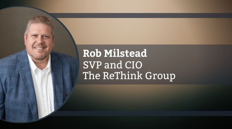 Rob Milstead, SVP and CIO, The ReThink Group