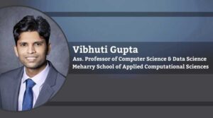 Vibhuti Gupta, Assistant Professor of Computer Science & Data Science, Meharry School of Applied Computational Sciences