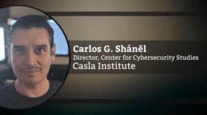 Carlos G. Sháněl, Director, Center for Cybersecurity Studies, Casla Institute