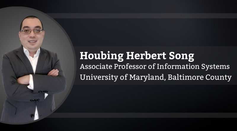 Houbing Herbert Song, Ph.D., IEEE Fellow, AAIA Fellow, ACM Distinguished Member|Associate Professor of Information Systems, University of Maryland, Baltimore County
