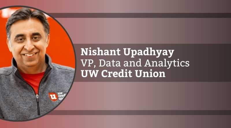 Nishant Upadhyay Vice President, Data and Analytics – UW Credit Union