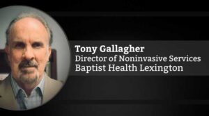 Tony Gallagher, Director of Noninvasive Services, Baptist Health Lexington