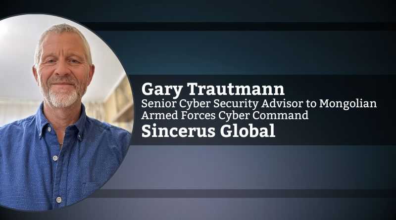 Gary Trautmann, Senior Cyber Security Advisor to Mongolian Armed Forces Cyber Command, Sincerus Global