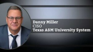 Danny Miller, CISO, Texas A&M University System