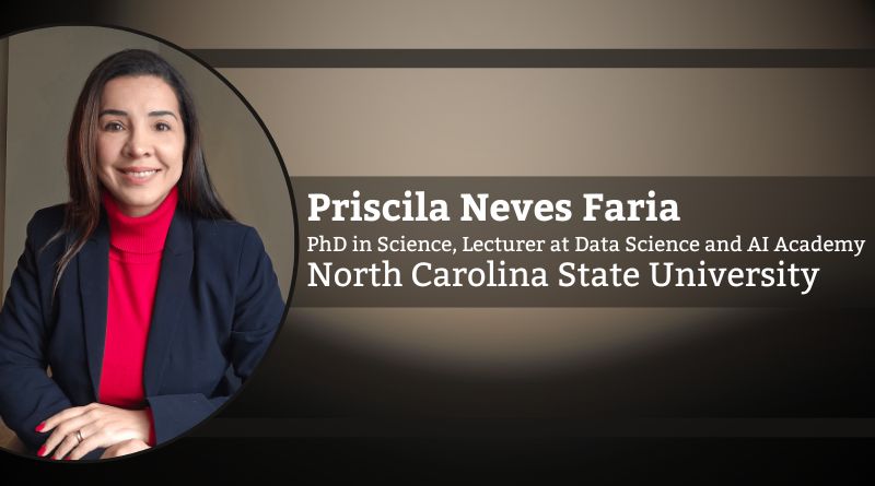 Priscila Neves Faria, PhD in Science, Lecturer at Data Science and AI Academy, North Carolina State University