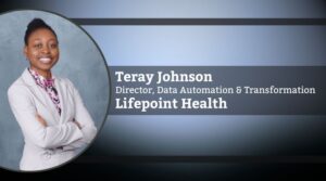 Teray Johnson, Director, Data Automation and Transformation, Lifepoint Health