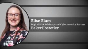 Elise Elam, Digital Risk Advisory and Cybersecurity Partner, BakerHostetler