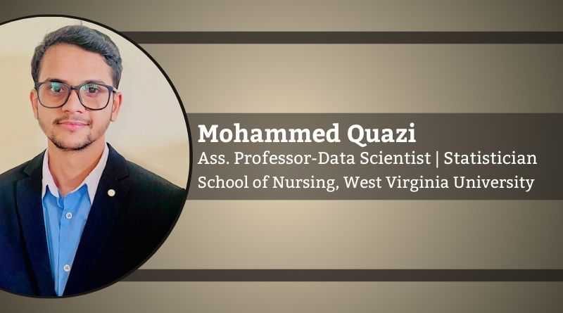 Mohammed Quazi, Ph.D., Assistant Professor-Data Scientist | Statistician, School of Nursing, West Virginia University