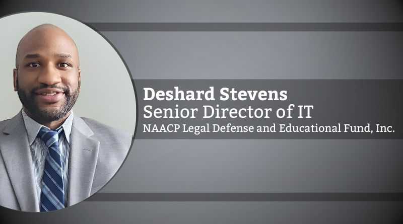 Deshard Stevens, Senior Director of Information Technology, NAACP Legal Defense and Educational Fund, Inc.