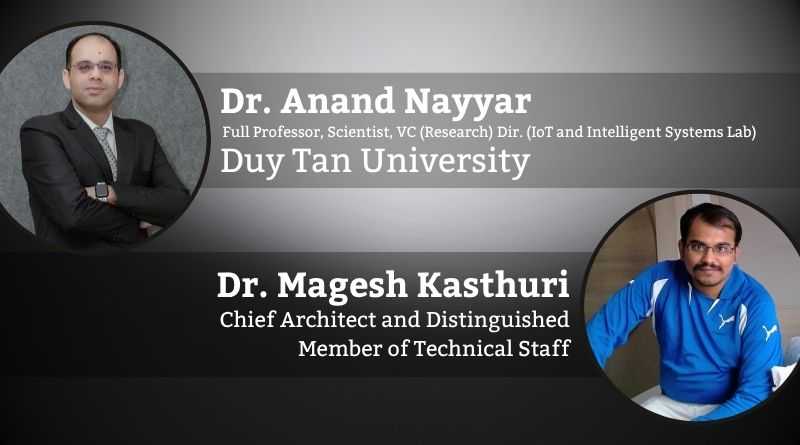 Dr. Anand Nayyar, Full Professor, Scientist, Vice-Chairman (Research) and Director (IoT and Intelligent Systems Lab), Duy Tan University and Dr. Magesh Kasthuri, Chief Architect and Distinguished Member of Technical Staff
