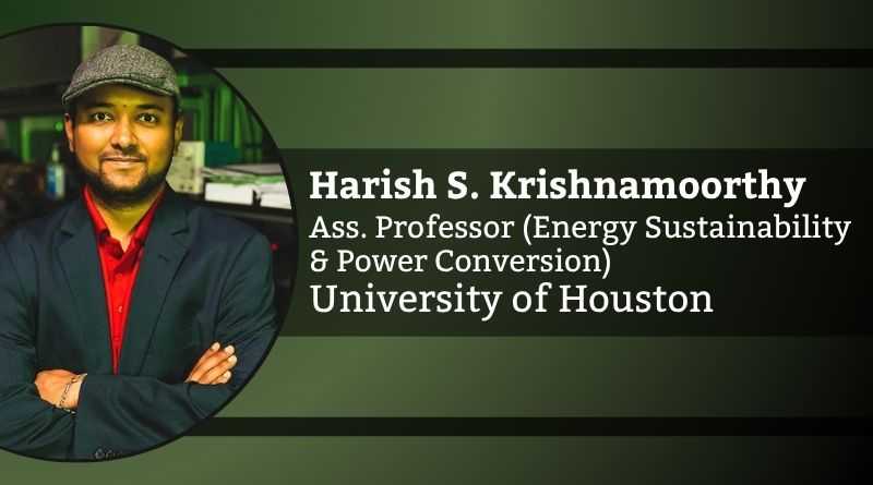 Harish Sarma Krishnamoorthy, Ph.D., Associate Professor (Energy Sustainability and Power Conversion) at University of Houston