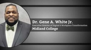 Dr. Gene A. White Jr., Executive Director of Digital & Workplace Transformation, Midland College