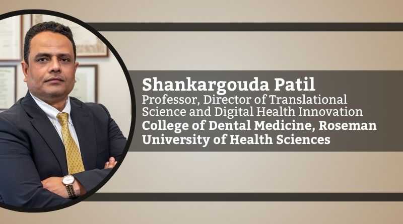 Shankargouda Patil, BDS, MDS, PhD, FRCPath, FDS RCPS, FICD, FPFA, Professor, Director of Translational Science and Digital Health Innovation|College of Dental Medicine, Roseman University of Health Sciences, South Jordan